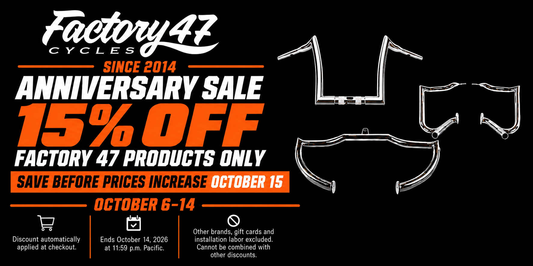 Factory 47 Cycles since 2014. Anniversary sale: 15% off Factory 47 products October 6–14. Save before prices increase October 15. Chrome handlebars, engine guard and bag guards.